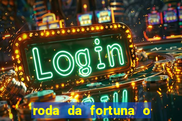 roda da fortuna o que ele sente por mim